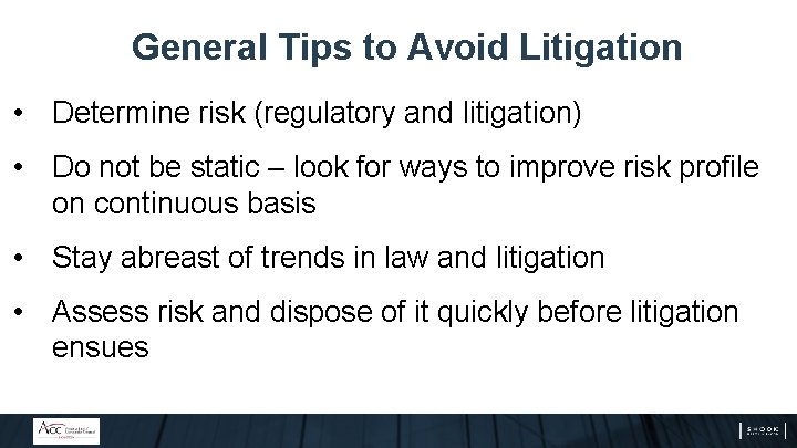 General Tips to Avoid Litigation • Determine risk (regulatory and litigation) • Do not