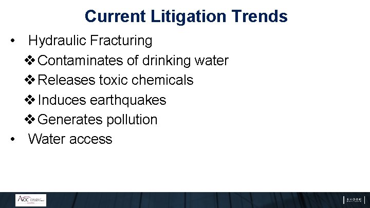 Current Litigation Trends • Hydraulic Fracturing v Contaminates of drinking water v Releases toxic Current Litigation Trends • Hydraulic Fracturing v Contaminates of drinking water v Releases toxic