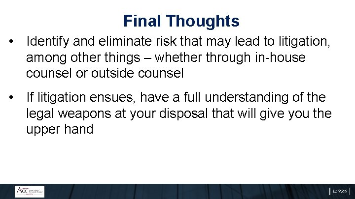 Final Thoughts • Identify and eliminate risk that may lead to litigation, among other