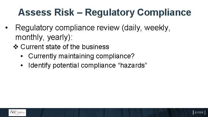 Assess Risk – Regulatory Compliance • Regulatory compliance review (daily, weekly, monthly, yearly): v Assess Risk – Regulatory Compliance • Regulatory compliance review (daily, weekly, monthly, yearly): v