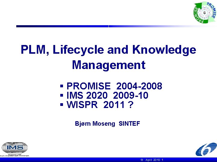 PLM, Lifecycle and Knowledge Management § PROMISE 2004 -2008 § IMS 2020 2009 -10
