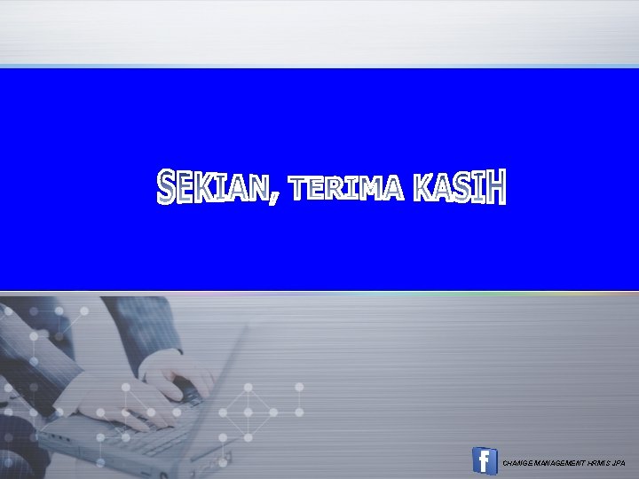 CHANGE MANAGEMENT HRMIS JPA CHANGE MANAGEMENT HRMIS JPA
