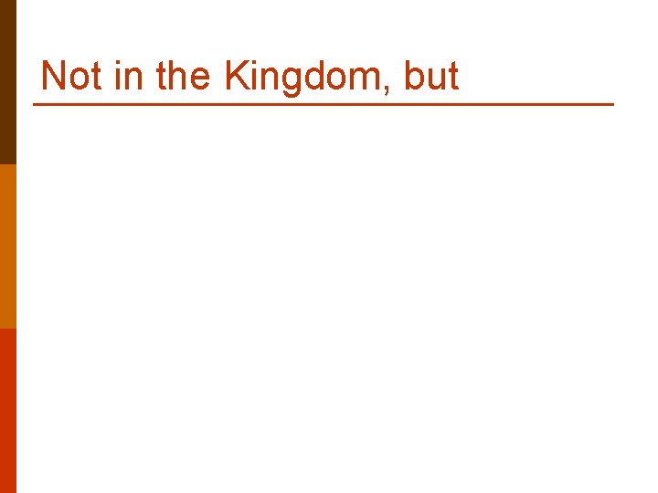Not in the Kingdom, but Not in the Kingdom, but