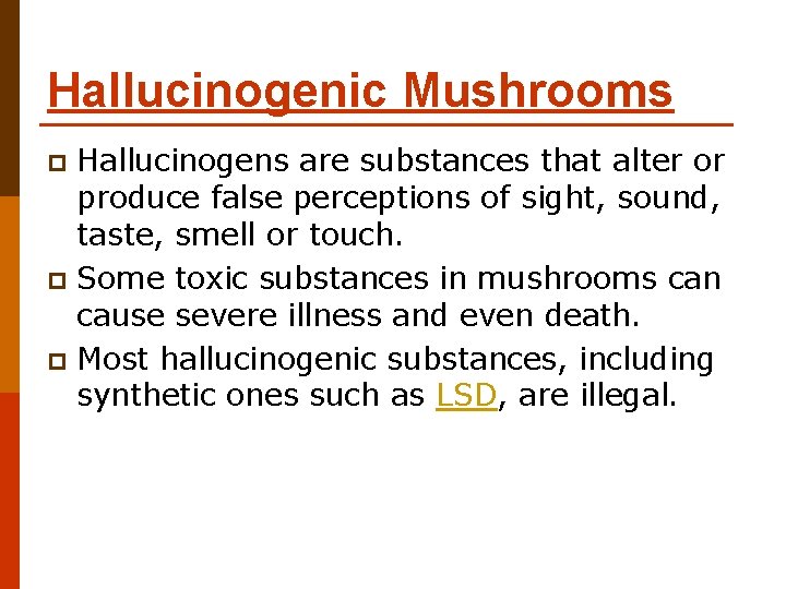 Hallucinogenic Mushrooms Hallucinogens are substances that alter or produce false perceptions of sight, sound, Hallucinogenic Mushrooms Hallucinogens are substances that alter or produce false perceptions of sight, sound,