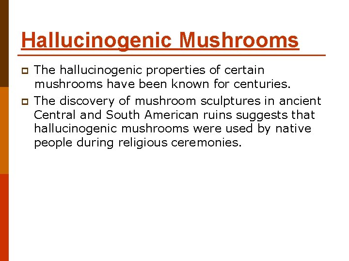 Hallucinogenic Mushrooms p p The hallucinogenic properties of certain mushrooms have been known for Hallucinogenic Mushrooms p p The hallucinogenic properties of certain mushrooms have been known for