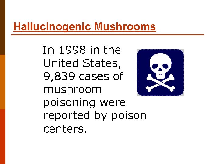 Hallucinogenic Mushrooms In 1998 in the United States, 9, 839 cases of mushroom poisoning Hallucinogenic Mushrooms In 1998 in the United States, 9, 839 cases of mushroom poisoning
