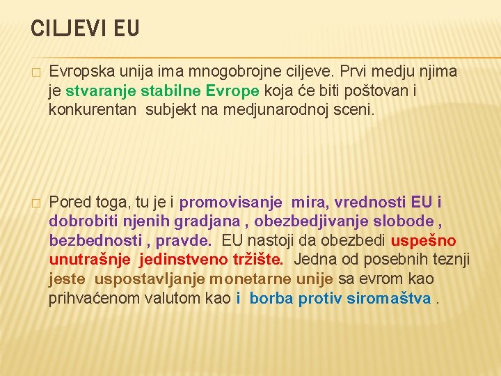 CILJEVI EU � Evropska unija ima mnogobrojne ciljeve. Prvi medju njima je stvaranje stabilne CILJEVI EU � Evropska unija ima mnogobrojne ciljeve. Prvi medju njima je stvaranje stabilne