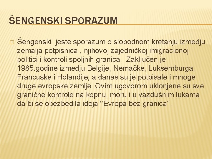 ŠENGENSKI SPORAZUM � Šengenski jeste sporazum o slobodnom kretanju izmedju zemalja potpisnica , njihovoj