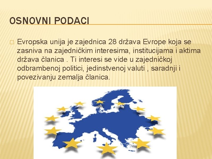 OSNOVNI PODACI � Evropska unija je zajednica 28 država Evrope koja se zasniva na