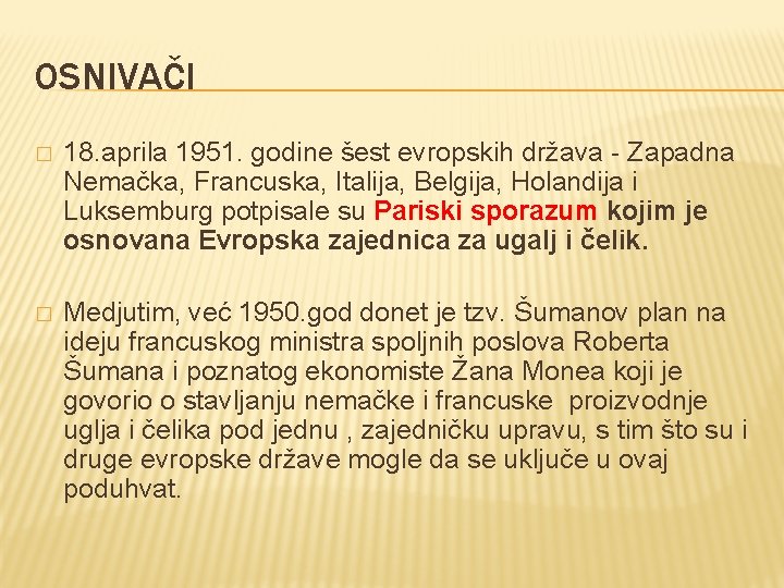 OSNIVAČI � 18. aprila 1951. godine šest evropskih država - Zapadna Nemačka, Francuska, Italija,