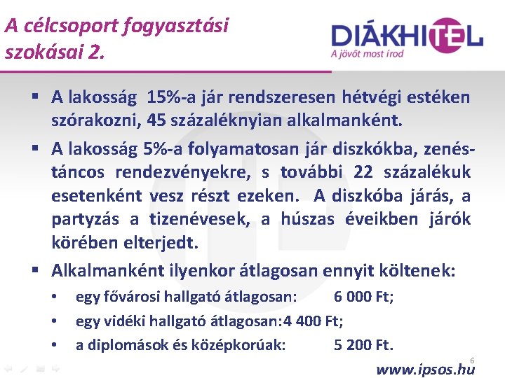 A célcsoport fogyasztási szokásai 2. § A lakosság 15%-a jár rendszeresen hétvégi estéken szórakozni,