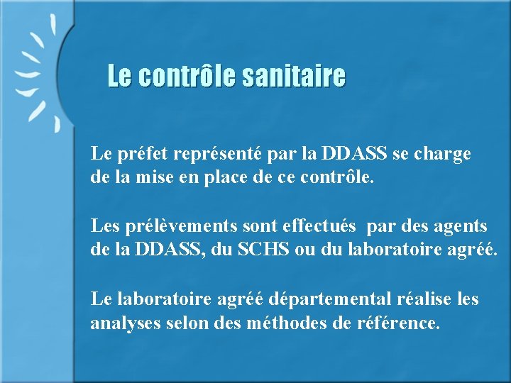 Le contrôle sanitaire Le préfet représenté par la DDASS se charge de la mise