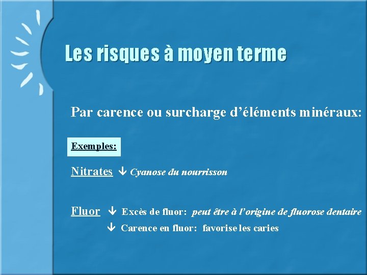 Les risques à moyen terme Par carence ou surcharge d’éléments minéraux: Exemples: Nitrates Cyanose