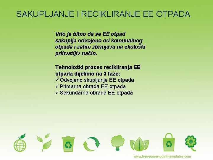 SAKUPLJANJE I RECIKLIRANJE EE OTPADA Vrlo je bitno da se EE otpad sakuplja odvojeno