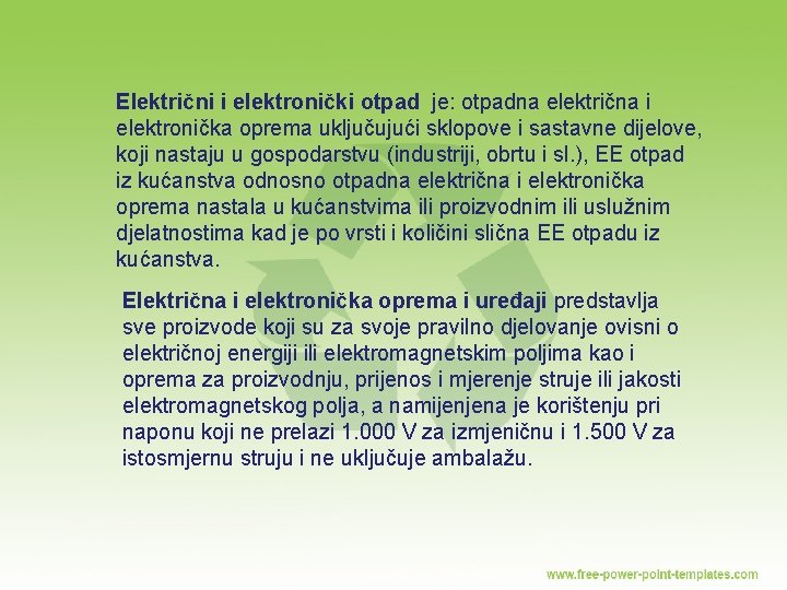 Električni i elektronički otpad je: otpadna električna i elektronička oprema uključujući sklopove i sastavne