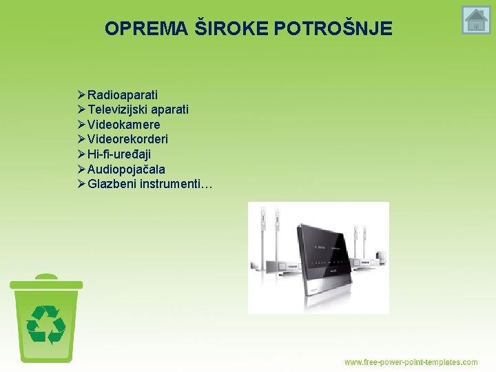 OPREMA ŠIROKE POTROŠNJE ØRadioaparati ØTelevizijski aparati ØVideokamere ØVideorekorderi ØHi-fi-uređaji ØAudiopojačala ØGlazbeni instrumenti… 