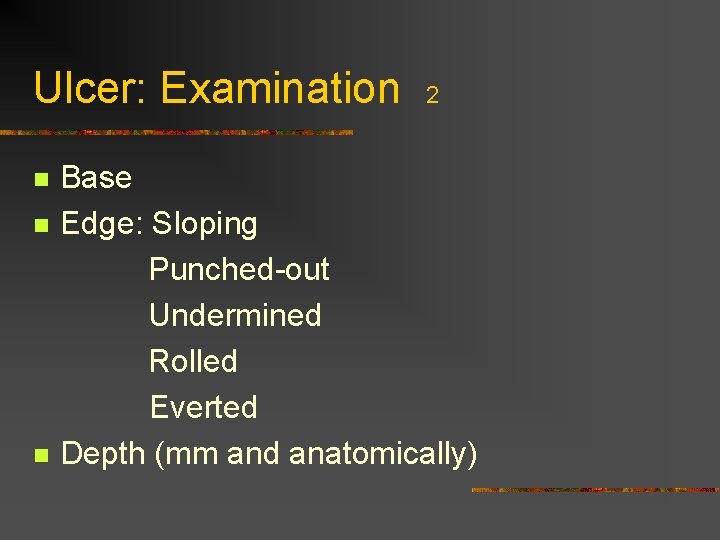 Ulcer: Examination n 2 Base Edge: Sloping Punched-out Undermined Rolled Everted Depth (mm and