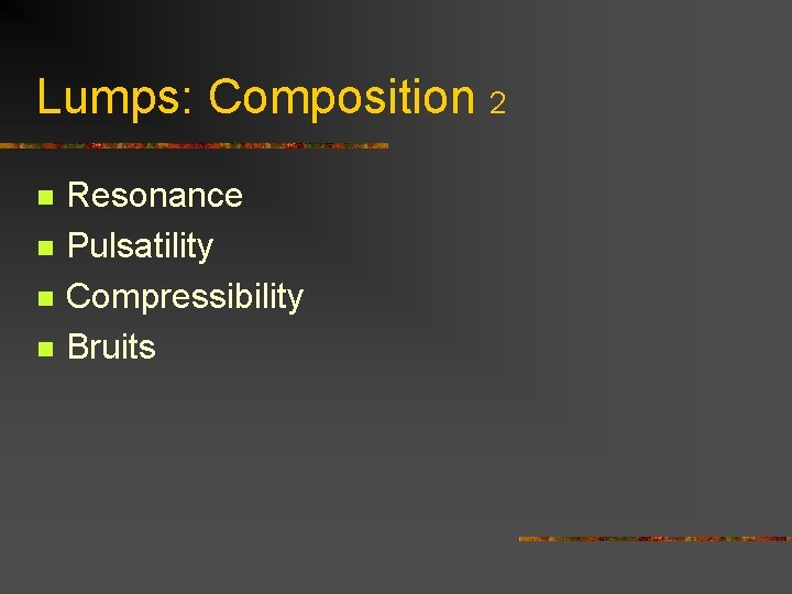 Lumps: Composition 2 n n Resonance Pulsatility Compressibility Bruits 
