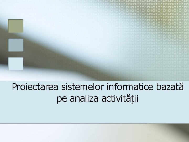 Proiectarea sistemelor informatice bazată pe analiza activității 