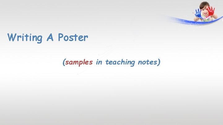 Writing A Poster (samples in teaching notes) 