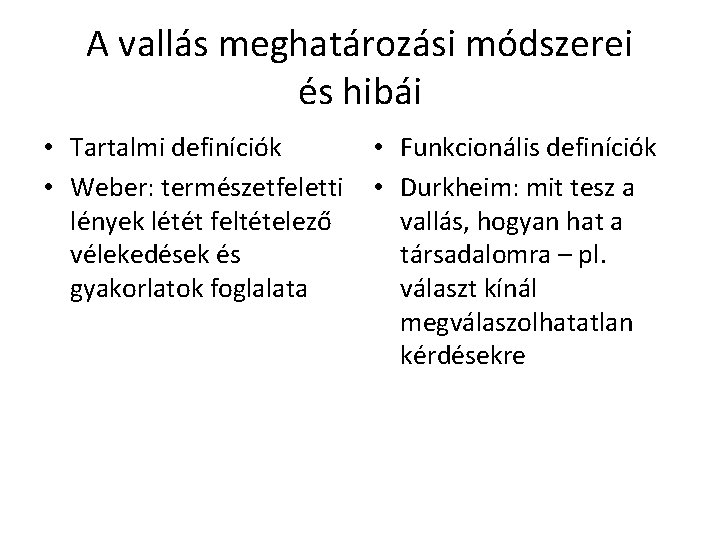 A vallás meghatározási módszerei és hibái • Tartalmi definíciók • Weber: természetfeletti lények létét A vallás meghatározási módszerei és hibái • Tartalmi definíciók • Weber: természetfeletti lények létét