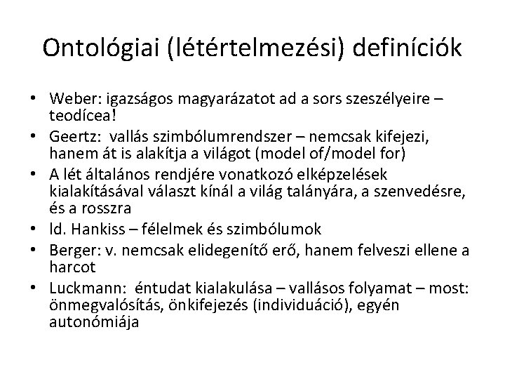 Ontológiai (létértelmezési) definíciók • Weber: igazságos magyarázatot ad a sors szeszélyeire – teodícea! • Ontológiai (létértelmezési) definíciók • Weber: igazságos magyarázatot ad a sors szeszélyeire – teodícea! •