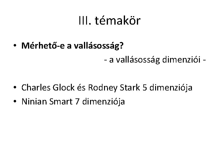 III. témakör • Mérhető-e a vallásosság? - a vallásosság dimenziói • Charles Glock és