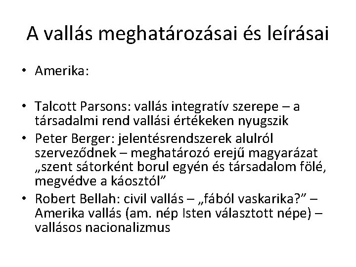 A vallás meghatározásai és leírásai • Amerika: • Talcott Parsons: vallás integratív szerepe –