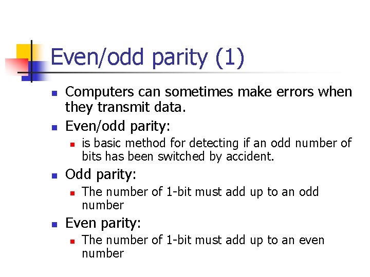 Even/odd parity (1) n n Computers can sometimes make errors when they transmit data.