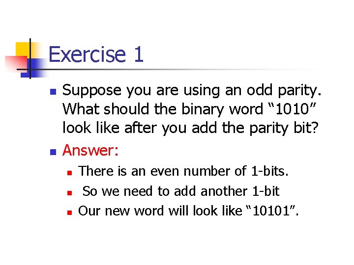 Exercise 1 n n Suppose you are using an odd parity. What should the