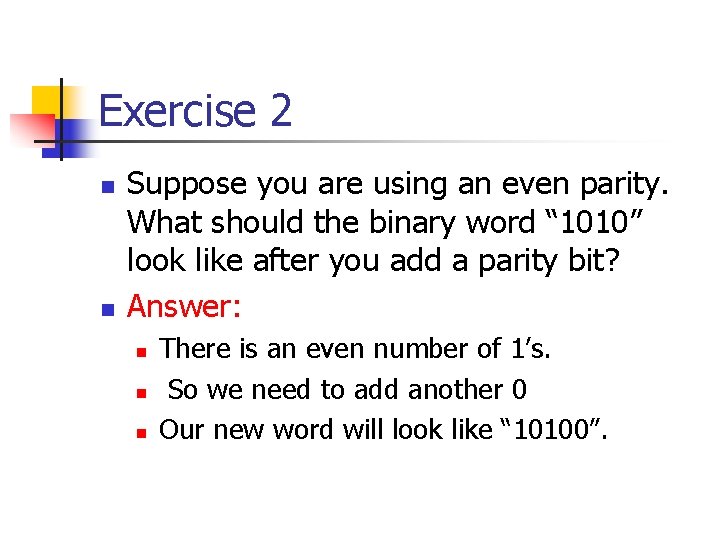 Exercise 2 n n Suppose you are using an even parity. What should the