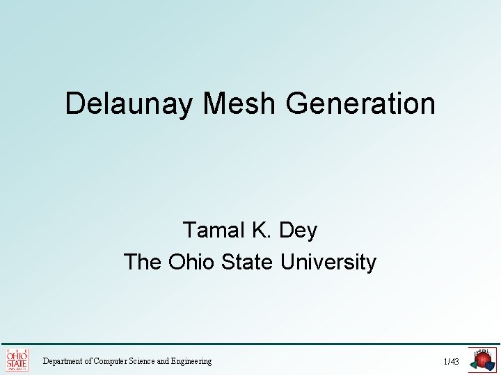 Delaunay Mesh Generation Tamal K. Dey The Ohio State University Department of Computer Science
