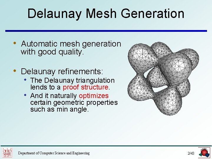 Delaunay Mesh Generation • Automatic mesh generation with good quality. • Delaunay refinements: •