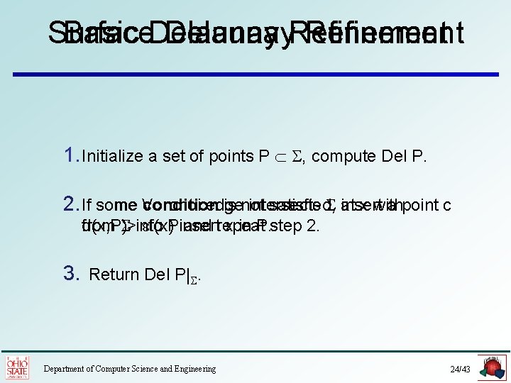 Surface Basic Delaunay. Refinement 1. Initialize a set of points P S, compute Del