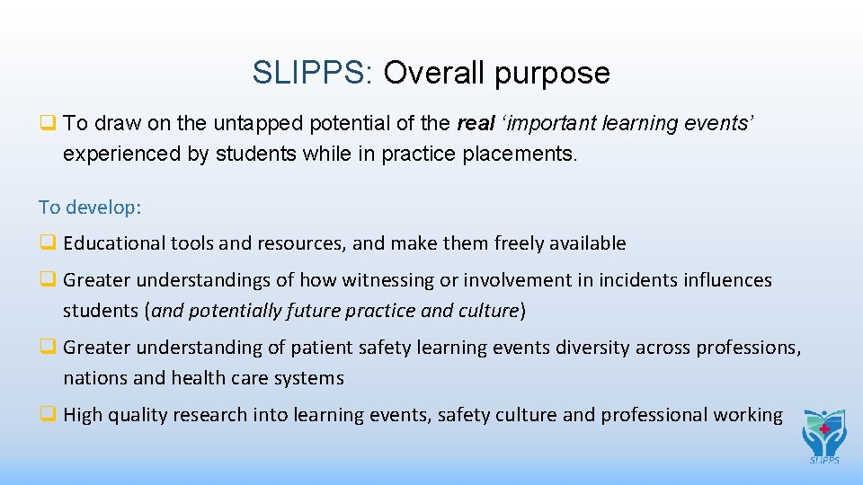 SLIPPS: Overall purpose q To draw on the untapped potential of the real ‘important