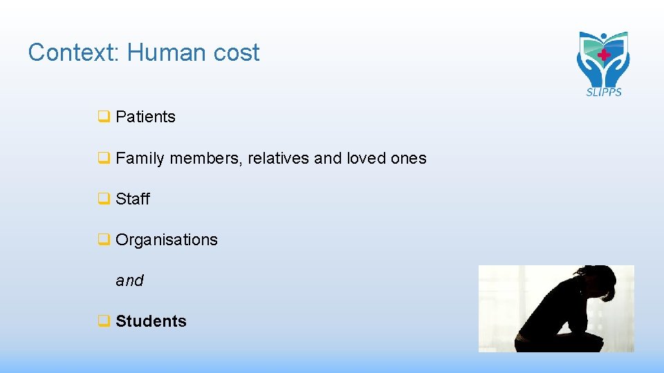 Context: Human cost q Patients q Family members, relatives and loved ones q Staff