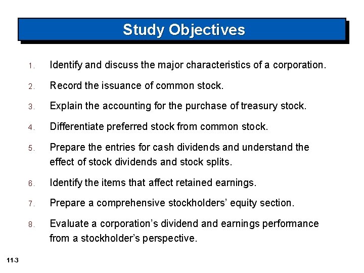 Study Objectives 11 -3 1. Identify and discuss the major characteristics of a corporation.