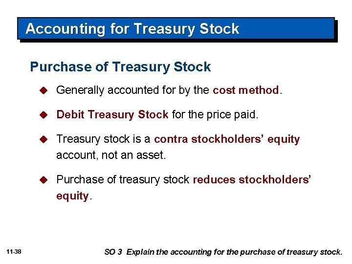 Accounting for Treasury Stock Purchase of Treasury Stock 11 -38 u Generally accounted for