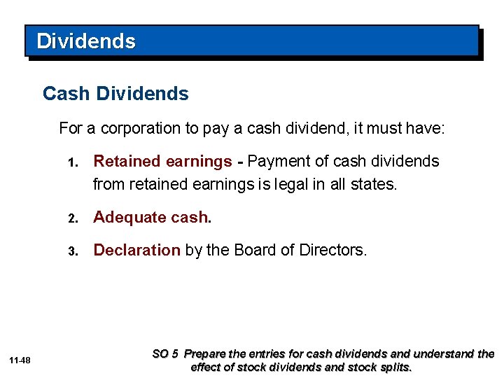 Dividends Cash Dividends For a corporation to pay a cash dividend, it must have: