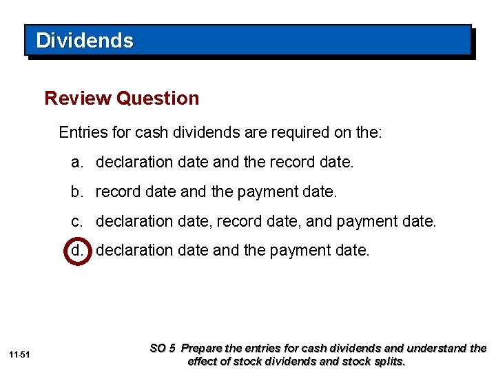 Dividends Review Question Entries for cash dividends are required on the: a. declaration date