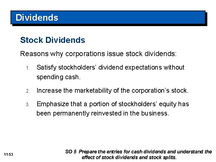 Dividends Stock Dividends Reasons why corporations issue stock dividends: 11 -53 1. Satisfy stockholders’