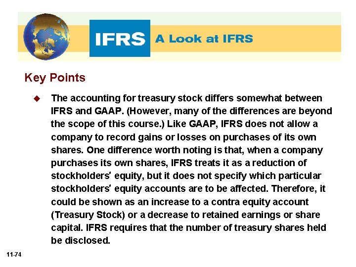 Key Points u 11 -74 The accounting for treasury stock differs somewhat between IFRS