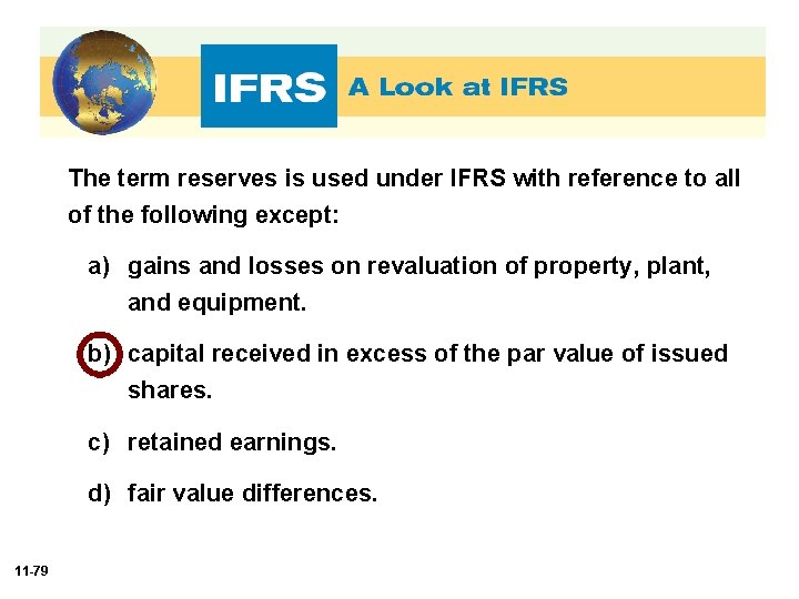 The term reserves is used under IFRS with reference to all of the following