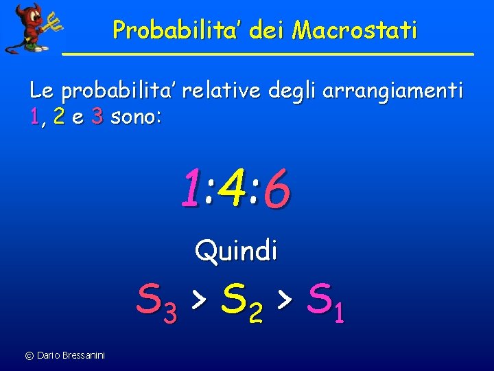 Probabilita’ dei Macrostati Le probabilita’ relative degli arrangiamenti 1, 2 e 3 sono: 1: