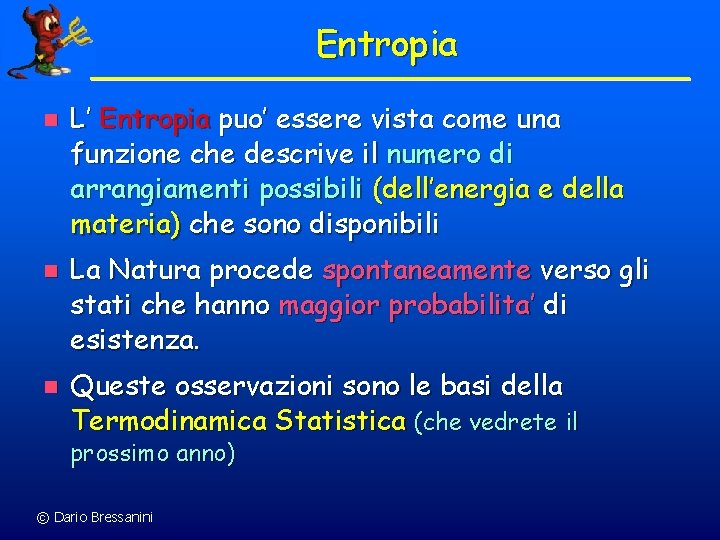 Entropia n n n L’ Entropia puo’ essere vista come una funzione che descrive