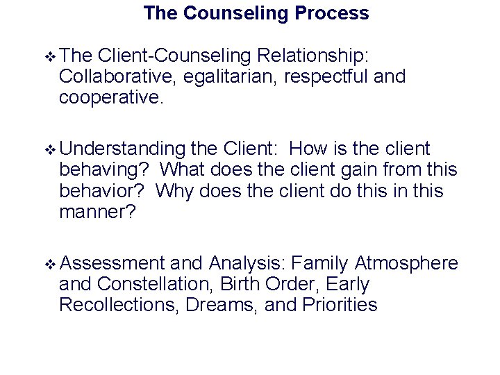 The Counseling Process v The Client-Counseling Relationship: Collaborative, egalitarian, respectful and cooperative. v Understanding