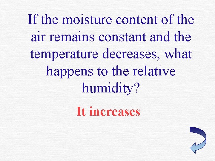 If the moisture content of the air remains constant and the temperature decreases, what