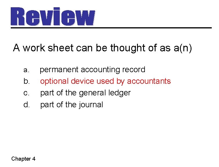 A work sheet can be thought of as a(n) a. b. c. d. Chapter