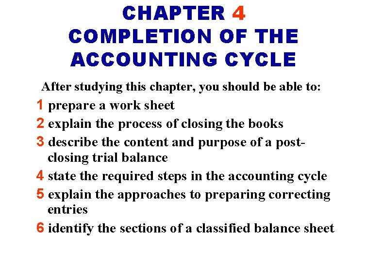 CHAPTER 4 COMPLETION OF THE ACCOUNTING CYCLE After studying this chapter, you should be