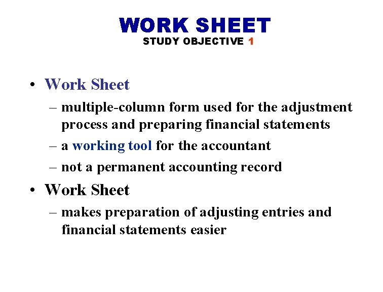 WORK SHEET STUDY OBJECTIVE 1 • Work Sheet – multiple-column form used for the